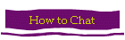 How to Chat